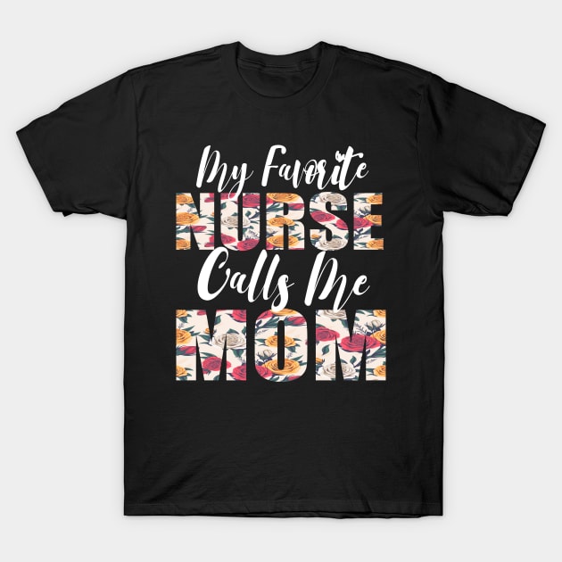 My Favorite Nurse Calls Me MOM T-Shirt by FabulousDesigns